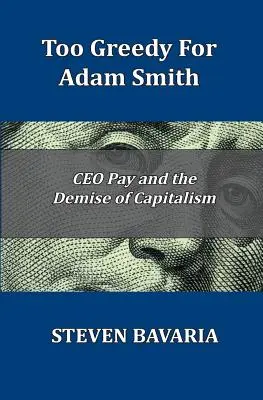 Trop gourmand pour Adam Smith : La rémunération des PDG et la fin du capitalisme - Too Greedy for Adam Smith: CEO Pay and the Demise of Capitalism