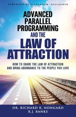 Programmation parallèle avancée et loi de l'attraction : Comment partager la loi de l'attraction et apporter l'abondance aux personnes que vous aimez - Advanced Parallel Programming and the Law of Attraction: How to Share the Law of Attraction and Bring Abundance to the People You Love