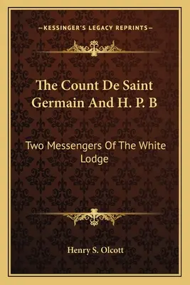 Le comte de Saint-Germain et H. P. B. : deux messagers de la Loge Blanche - The Count De Saint Germain And H. P. B: Two Messengers Of The White Lodge