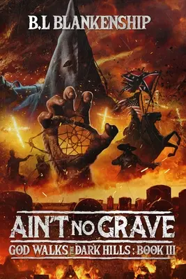 Ain't No Grave : God Walks The Dark Hills Livre III - Ain't No Grave: God Walks The Dark Hills Book III