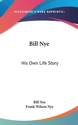 Bill Nye : l'histoire de sa propre vie - Bill Nye: His Own Life Story