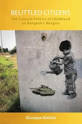 Belittled Citizens : La politique culturelle de l'enfance en marge de Bangkok - Belittled Citizens: The Cultural Politics of Childhood on Bangkok's Margins