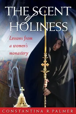 Le parfum de la sainteté : Leçons d'un monastère de femmes - The Scent of Holiness: Lessons from a Women's Monastery