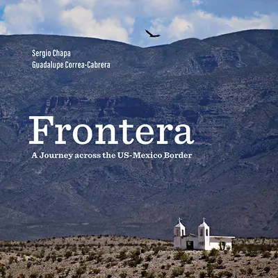 Frontera : un voyage à travers la frontière entre les États-Unis et le Mexique - Frontera: A Journey Across the Us-Mexico Border