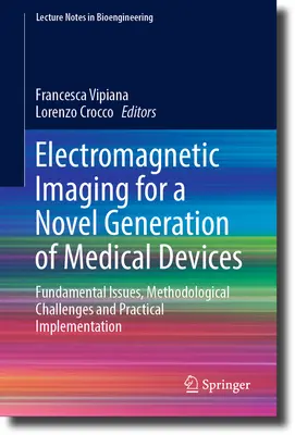 L'imagerie électromagnétique pour une nouvelle génération de dispositifs médicaux : Questions fondamentales, défis méthodologiques et mise en œuvre pratique - Electromagnetic Imaging for a Novel Generation of Medical Devices: Fundamental Issues, Methodological Challenges and Practical Implementation