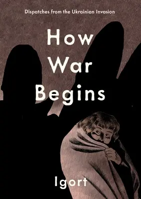 Comment la guerre commence : Dépêches de l'invasion ukrainienne - How War Begins: Dispatches from the Ukrainian Invasion