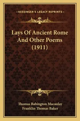 Lays Of Ancient Rome And Other Poems (en anglais) - Lays Of Ancient Rome And Other Poems