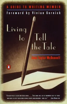 Vivre pour raconter : Un guide pour l'écriture de mémoires - Living to Tell the Tale: A Guide to Writing Memoir