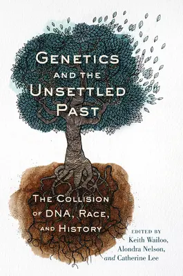 Génétique et passé incertain : La collision de l'ADN, de la race et de l'histoire - Genetics and the Unsettled Past: The Collision of Dna, Race, and History