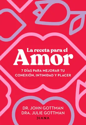 La Receta Para El Amor : 7 Das Para Mejorar Tu Conexin, Intimidad Y Placer / The Love Prescription - La Receta Para El Amor: 7 Das Para Mejorar Tu Conexin, Intimidad Y Placer / The Love Prescription