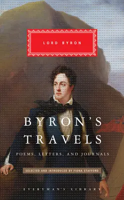 Les voyages de Byron : Poèmes, lettres et journaux - Byron's Travels: Poems, Letters, and Journals