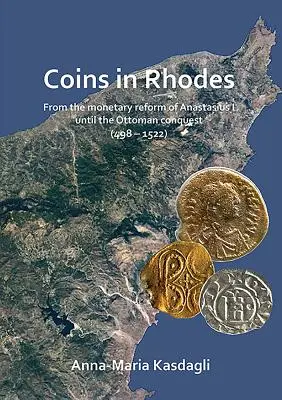 Les monnaies de Rhodes : De la réforme monétaire d'Anastase Ier à la conquête ottomane - Coins in Rhodes: From the Monetary Reform of Anastasius I Until the Ottoman Conquest