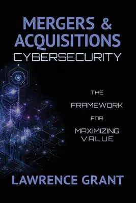 Fusions et acquisitions Cybersécurité : Le cadre pour maximiser la valeur - Mergers & Acquisitions Cybersecurity: The Framework For Maximizing Value