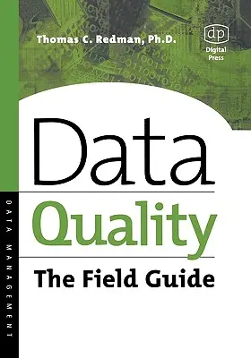 Qualité des données : Le guide de terrain - Data Quality: The Field Guide