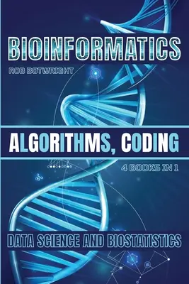 Bioinformatique : Algorithmes, codage, science des données et biostatistique - Bioinformatics: Algorithms, Coding, Data Science And Biostatistics