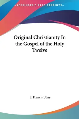 Le christianisme originel dans l'Évangile des Douze - Original Christianity In the Gospel of the Holy Twelve
